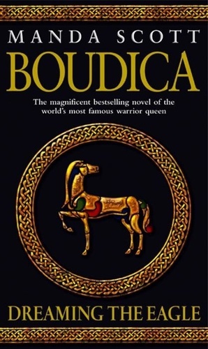 Manda Scott - Boudica: Dreaming The Eagle - Boudica 1.