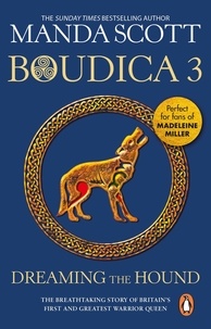Manda Scott - Boudica: Dreaming The Hound - (Boudica 3): A powerful and compelling historical epic which brings Iron-Age Britain to life.
