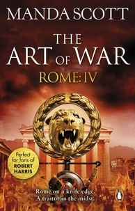 Manda Scott - Rome: The Art of War - (Rome 4): A captivating historical page-turner full of political tensions, passion and intrigue.