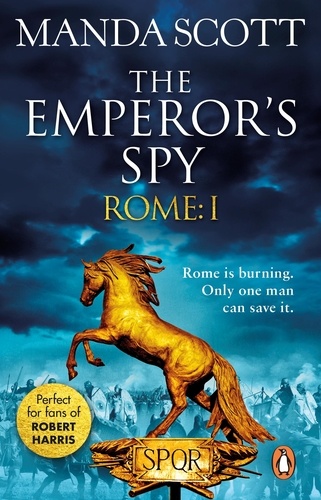 Manda Scott - Rome: The Emperor's Spy (Rome 1) - A high-octane historical adventure guaranteed to have you on the edge of your seat….