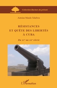 Manda Tchebwa - Résistances et quête des libertés à Cuba.
