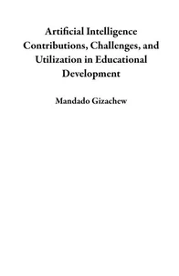 Artificial Intelligence Contributions, Challenges, and Utilization in Educational Development