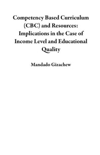 Competency Based Curriculum (CBC) and Resources: Implications in the Case of Income Level and Educational Quality