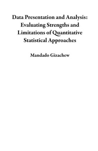 Data Presentation and Analysis: Evaluating Strengths and Limitations of Quantitative Statistical Approaches