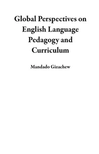 Global Perspectives on English Language Pedagogy and Curriculum