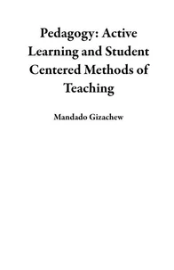 Pedagogy: Active Learning and Student Centered Methods of Teaching