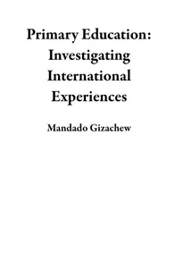 Primary Education: Investigating International Experiences