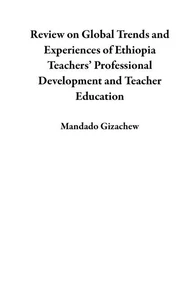 Review on Global Trends and Experiences of Ethiopia Teachers’ Professional Development and Teacher Education