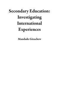 Secondary Education: Investigating International Experiences