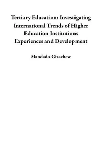 Tertiary Education: Investigating International Trends of Higher Education Institutions Experiences and Development