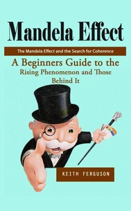 Mandela Effect: The Mandela Effect and the Search for Coherence (A Beginners Guide to the Rising Phenomenon and Those Behind It)