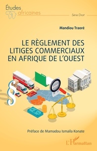 Mandiou Traoré - Le règlement des litiges commerciaux en Afrique de l'ouest.
