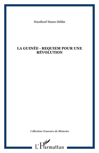 Mandiouf Mauro Sidibé - La Guinée - Requiem pour une révolution.