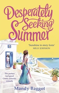 Mandy Baggot - Desperately Seeking Summer - The perfect feel-good Greek romantic comedy to read on the beach this summer.