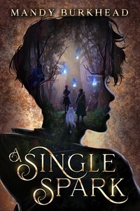  Mandy Burkhead - A Single Spark - Fae-Touched Exiles, #1.