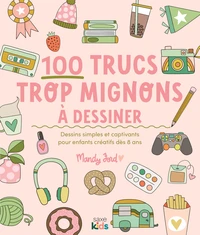 100 trucs trop mignons à dessiner