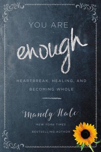 You Are Enough. Heartbreak, Healing, and Becoming Whole