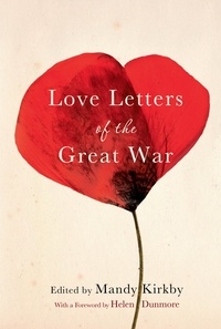 Mandy Kirkby et Helen Dunmore - Love Letters of the Great War.