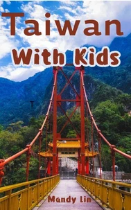Taiwan With Kids: The Local Guide to Family Fun in Taiwan