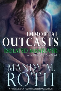  Mandy M. Roth - Isolated Maneuver - Immortal Outcasts, #3.