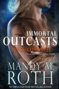  Mandy M. Roth - Wrecked Intel - Immortal Outcasts, #4.