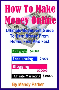 How To Make Money Online - Ultimate Beginners Guide To Earn Money From Home, Free And Fast