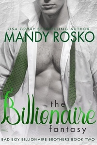  Mandy Rosko - The Billionaire Fantasy - Bad Boy Billionaire Brothers, #3.