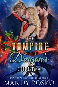  Mandy Rosko - The Vampire and the Dragon's Christmas - Vampires Don't Share With Dragons, #2.