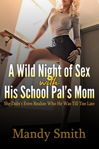  Mandy Smith - A Wild Night of Sex with His School Pal’s Mom: She Didn’t Even Realize Who He Was Till Too Late.
