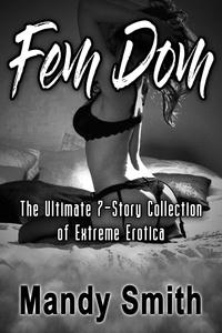  Mandy Smith - Fem Dom - The Ultimate 7-Story Collection of Extreme Erotica.
