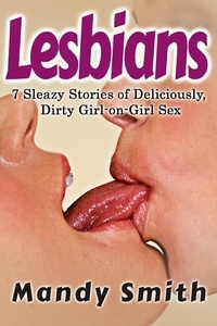  Mandy Smith - Lesbians: 7 Sleazy Stories of Deliciously, Dirty Girl-on-Girl Sex.