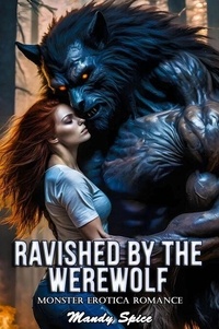 Forums ebooks téléchargement gratuit Ravished By The Werewolf: Monster Erotica Romance - Her Monster Mate Romance, #7 par Mandy Spice