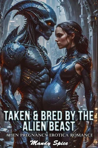 Taken &amp; Bred By The Alien Beast: Alien Pregnancy Erotica Romance