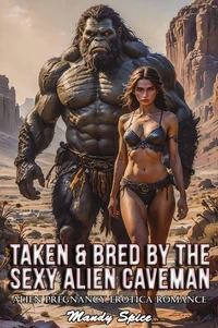 Taken & Bred By The Sexy Alien Caveman: Alien Pregnancy Erotica Romance