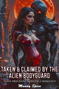 Livres Epub à télécharger gratuitement Taken & Claimed By The Alien Bodyguard: Alien Pregnancy Erotica Romance - My Alien Mate Erotic Romance, #6 PDF iBook 9798230619178 par Mandy Spice