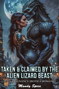 Taken &amp; Claimed By The Alien Lizard Beast: Alien Pregnancy Erotica Romance