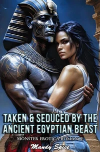 Taken &amp; Seduced By The Ancient Egyptian Beast: Monster Erotica Romance