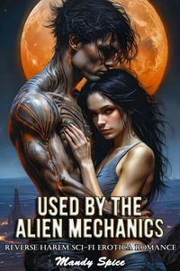 Used By The Alien Mechanics: Reverse Harem Sci-Fi Erotica Romance