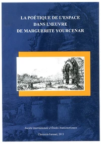 La poétique de l'espace dans l'oeuvre de Marguerite Yourcenar
