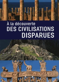 A la découverte des civilisations disparues