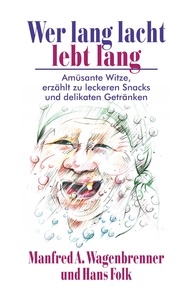 Manfred A. Wagenbrenner et Hans Folk - Wer lang lacht lebt lang - Amüsante Witze, erzählt zu leckeren Snacks und delikaten Getränken.