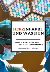 Manfred Betzwieser - Herzinfarkt - und was nun?.