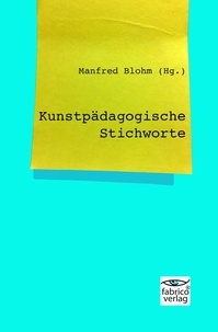 Manfred Blohm - Kunstpädagogische Stichworte.
