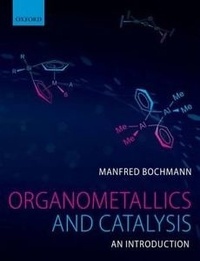 Manfred Bochmann - Organometallics and Catalysis - An Introduction.