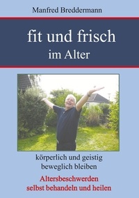 Manfred Breddermann - Fit und frisch im Alter - Körperlich und geistig beweglich bleiben.