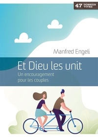 Manfred Engeli - Et Dieu les unit - Un encouragement pour les couples.