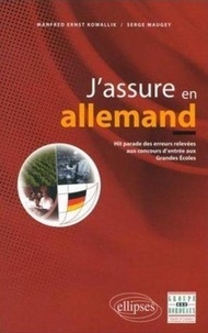 Manfred-Ernst Kowallik et Serge Maugey - J'Assure En Allemand. Hit Parade Des Erreurs Releves Aux Concours D'Entree Aux Grandes Ecoles.