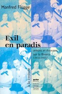 Manfred Flügge - Exil En Paradis. Artistes Et Ecrivains Sur La Riviera (1933-1945).