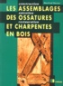 Manfred Gerner - Les Assemblages Des Ossatures Et Charpentes En Bois. Construction, Entretien, Restauration.