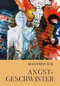 Manfred Ick - Angstgeschwister.